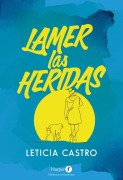 Cover-Bild zum Titel 'Lamer Las Heridas (Lick the Wounds)' von 'Leticia Castro'