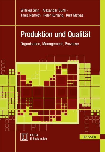 Produktion und Qualität - Wilfried Sihn, Peter Kuhlang, Alexander Sunk, Tanja Nemeth, Kurt Matyas