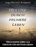 Heilung durch frühere Leben - Inga Bucolo-Trappen