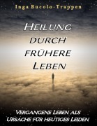 Cover-Bild zum Titel 'Heilung durch frühere Leben' von 'Inga Bucolo-Trappen'