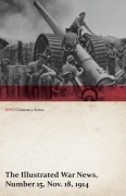 Cover-Bild zum Titel 'The Illustrated War News, Number 15, Nov. 18, 1914 (WWI Centenary Series)' von 'Various'