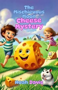 Cover-Bild zum Titel 'The Mischievous Moon Cheese Mystery' von 'Noah Davis'