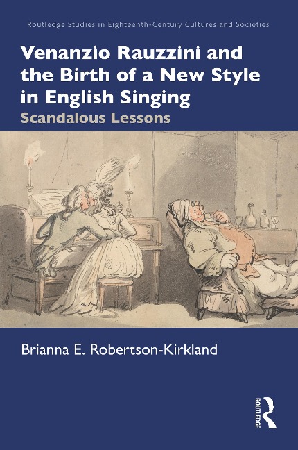 Venanzio Rauzzini and the Birth of a New Style in English Singing - Brianna E. Robertson-Kirkland