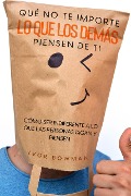Cover-Bild zum Titel 'Qué No te Importe lo que los Demás Piensen de Ti: Cómo ser Indiferente a lo que las Personas Digan y Piensen' von 'Ivor Bowman'