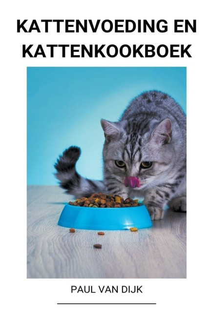 Kattenvoeding en Kattenkookboek - Paul van Dijk
