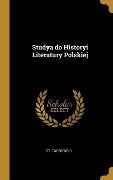 Cover-Bild zum Titel 'Studya do Historyi Literatury Polskiej' von 'St Tarnowski'