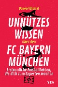 Cover-Bild zum Titel 'Unnützes Wissen über den FC Bayern' von 'Daniel Michel'
