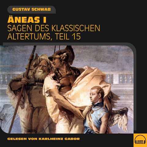 Äneas I (Sagen des klassischen Altertums, Teil 15) - Gustav Schwab