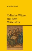 Cover-Bild zum Titel 'Jüdische Witze aus dem Mittelalter' von 'Ignaz Kernbart'