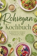 Cover-Bild zum Titel 'Rohvegan Kochbuch: Mit den leckersten rohveganen Rezepten für mehr Energie & Wohlbefinden im Alltag - inkl. 30-Tage-Ernährungsplan, Brotrezepten, Rohkost-Reis, Rohkost-Pizzen uvm.' von 'Liselotte Tenas'