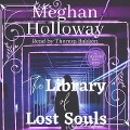 The Library of Lost Souls - Meghan Holloway