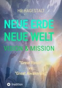 NEUE ERDE - NEUE WELT Vision & Mission - Hr Hagestalt