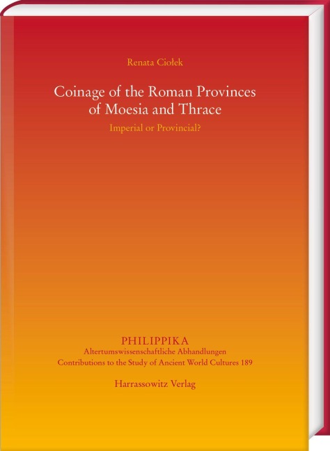 Coinage of the Roman Provinces of Moesia and Thrace: Imperial or Provincial? - Renata Cio¿ek