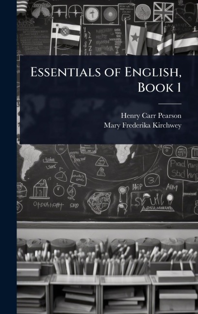 Essentials of English, Book 1 - Henry Carr Pearson, Mary Frederika Kirchwey