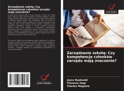 Cover-Bild zum Titel 'Zarz¿dzanie szko¿¿: Czy kompetencje cz¿onków zarz¿du maj¿ znaczenie?' von 'Joyce Nyakundi, Florence Itegi, Charles Magoma'