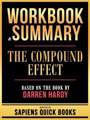 Workbook & Summary - The Compound Effect - Based On The Book By Darren Hardy - Sapiens Quick Books