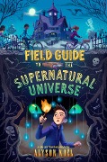 Field Guide to the Supernatural Universe - Alyson Noël