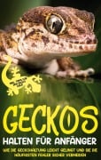 Cover-Bild zum Titel 'Geckos halten für Anfänger: Wie die Geckohaltung leicht gelingt und Sie die häufigsten Fehler sicher vermeiden - inkl. Tipps für den Gecko Kauf' von 'Saskia Meydorn'
