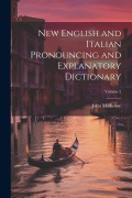 New English and Italian Pronouncing and Explanatory Dictionary; Volume 2 - John Millhouse