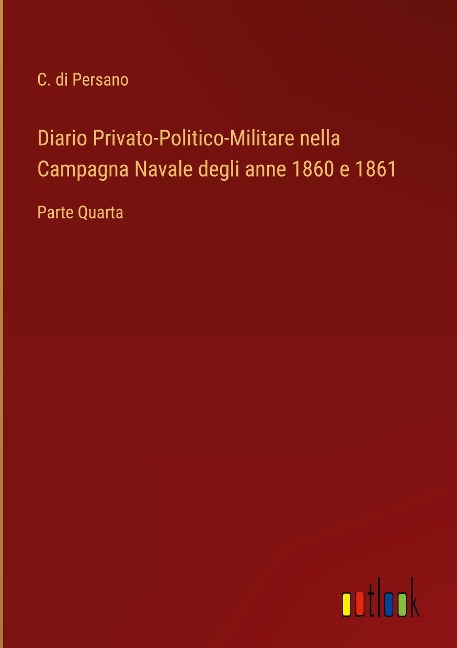 Diario Privato-Politico-Militare nella Campagna Navale degli anne 1860 e 1861 - C. Di Persano