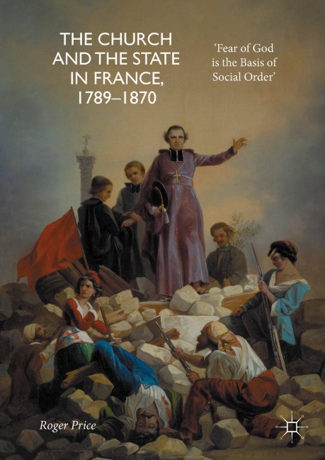 The Church and the State in France, 1789-1870 - Roger Price