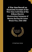 A War-time Record; an Illustrated Account of the War-time Activities of the Edison Electric Illuminating Company of Boston During the Great World War, 1914-1918 - 
