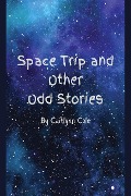 Space Trip and Other Odd Stories - Caitlynn Cole