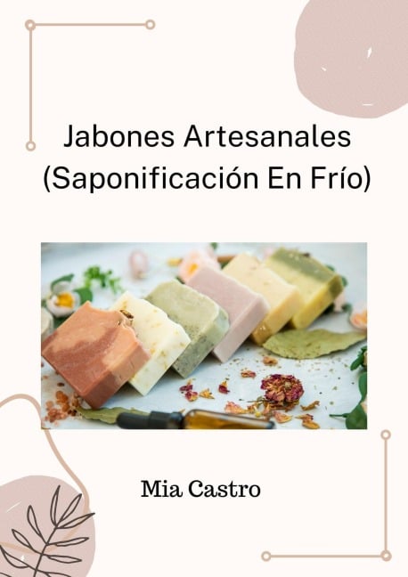 Jabones Artesanales (Saponificación en Frío) - Mia Castro Suarez