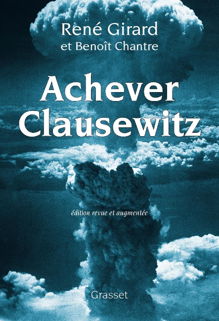 Achever Clausewitz - René Girard, Benoît Chantre