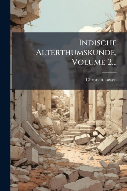 Indische Alterthumskunde, Volume 2... - Christian Lassen