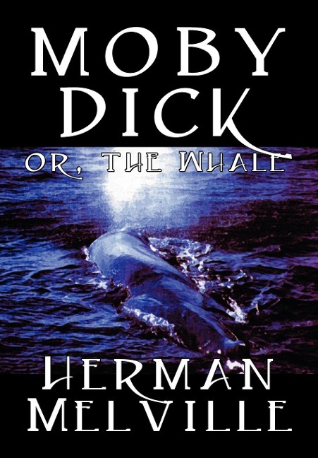 Moby Dick by Herman Melville, Fiction, Classics, Sea Stories - Herman Melville