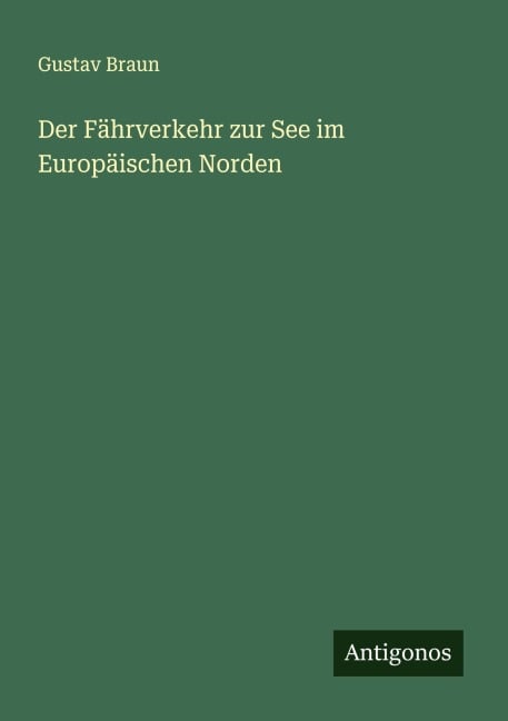 Der Fährverkehr zur See im Europäischen Norden - Gustav Braun