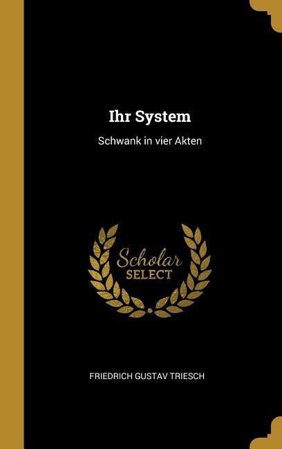 Ihr System - Friedrich Gustav Triesch