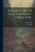 Cover-Bild zum Titel 'Willem Iii, En De Slag Van Saint-dénis, 1678...' von 'Robert Fruin'
