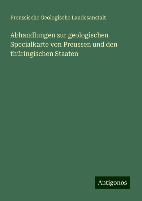 Abhandlungen zur geologischen Specialkarte von Preussen und den thüringischen Staaten - Preussische Geologische Landesanstalt