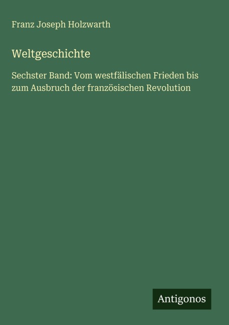 Weltgeschichte - Franz Joseph Holzwarth