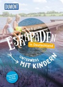 Cover-Bild zum Titel '52 kleine & große Eskapaden in Deutschland - Unterwegs mit Kindern' von 'Elke Weiler, Loni Liebermann, Inka Chall, Sarah Waltinger, Cornelia Jeske'