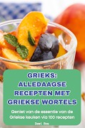 GRIEKS ALLEDAAGSE RECEPTEN MET GRIEKSE WORTELS - Dewi Bos