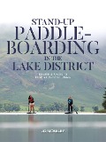 Stand-up Paddleboarding in the Lake District - Jo Moseley
