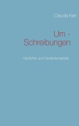 Cover-Bild zum Titel 'Um - Schreibungen' von 'Claudia Karl'