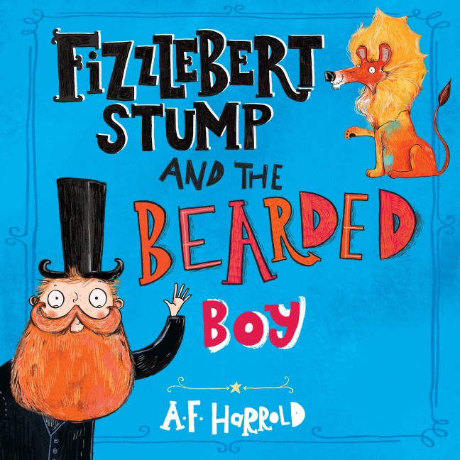 Fizzlebert Stump and the Bearded Boy - A. F. Harrold