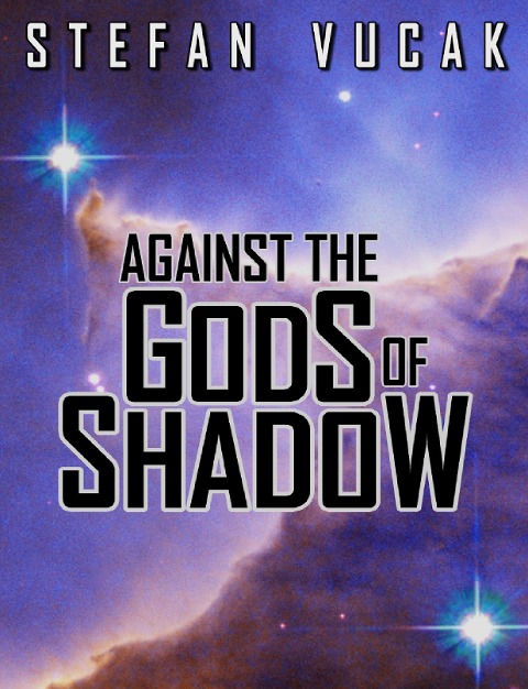 Against the Gods of Shadow - Stefan Vucak