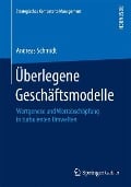 Überlegene Geschäftsmodelle - Andreas Schmidt