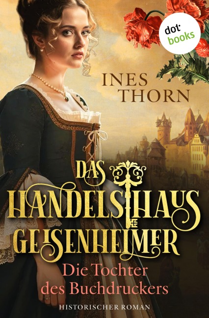 Das Handelshaus Geisenheimer: Die Tochter des Buchdruckers - Ines Thorn