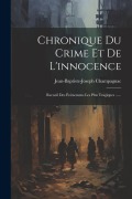 Cover-Bild zum Titel 'Chronique Du Crime Et De L'innocence: Recueil Des Événemens Les Plus Tragiques ......' von 'Jean-Baptiste-Joseph Champagnac'