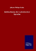 Antibarbarus der Lateinischen Sprache - Johann Philipp Krebs