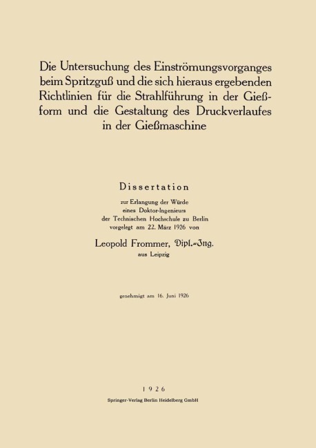 Die Untersuchung des Einströmungsvorganges beim Spritzguß und die sich hieraus ergebenden Richtlinien für die Strahlführung in der Gießform und die Gestaltung des Druckverlaufes in der Gießmaschine - Leopold Frommer