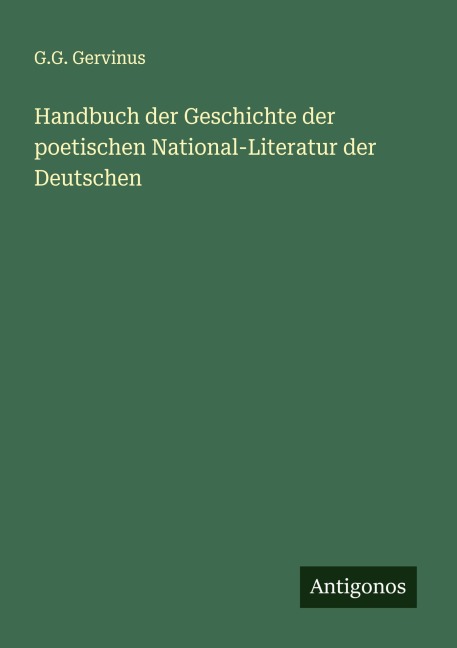 Handbuch der Geschichte der poetischen National-Literatur der Deutschen - G. G. Gervinus