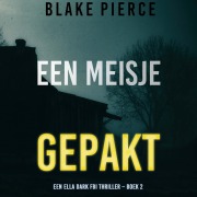 Cover-Bild zum Titel 'Een Meisje Gepakt (Een Ella Dark FBI Thriller ¿ Boek 2)' von 'Blake Pierce'