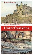 Cover-Bild zum Titel 'Kleine Geschichte Unterfrankens' von 'Erich Schneider'